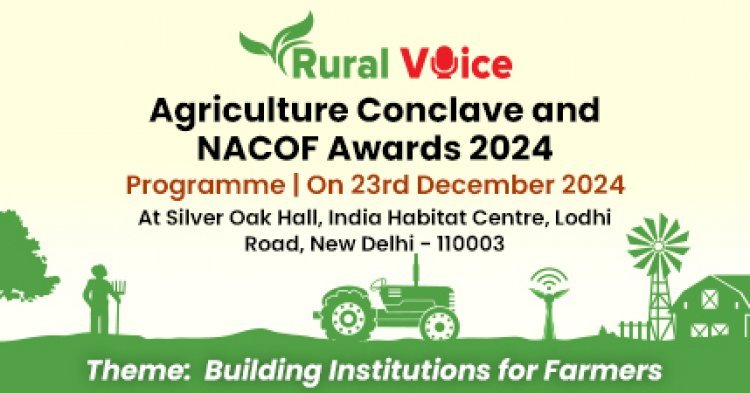 ‘Rural Voice Agriculture Conclave 2024’ to Focus on Institution Building for Farmers