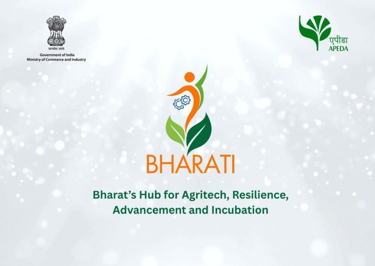 APEDA Launches BHARATI Initiative to Boost India’s Agri-Food Exports, Aiming to Empower 100 Startups
